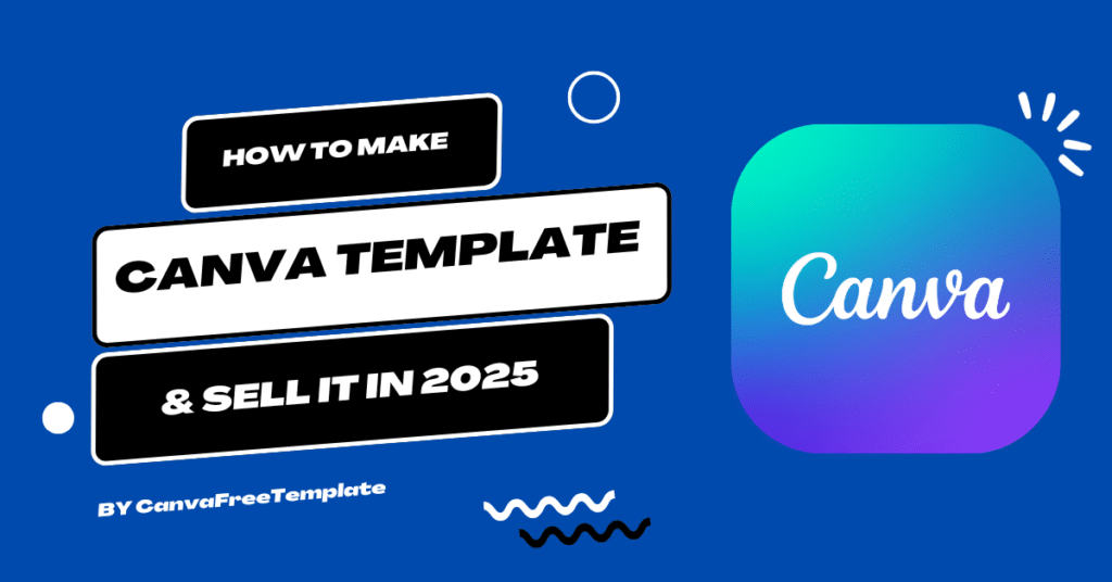 How to Make a Canva Template & Sell It (Beginner’s Guide 2025)